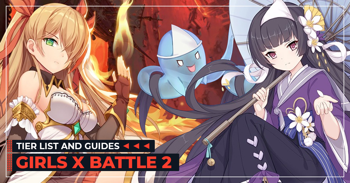Girls X Battle 2 I Tier List And Info Updated By Pros